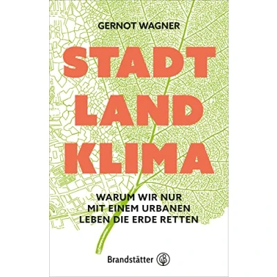 Abbildung von Stadt, Land, Klima: Warum wir nur mit einem urbanen Leben die Erde retten