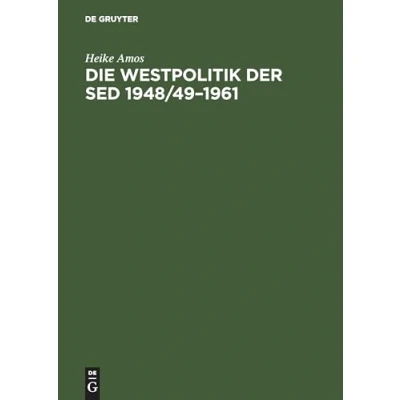 Abbildung von die Westpolitik der SED 1948/491961: &quot;Arbeit nach Westdeutschland&quot; durch Nationale Front, das Ministerium für Auswärtige Angelegenheiten und Staatssicherheit