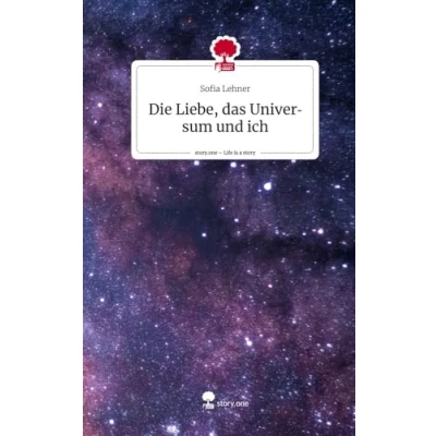 Abbildung von Die Liebe, das Universum und ich. Life is a Story story.one