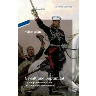 Abbildung von Gewalt und Legitimität: Die europäische Monarchie im Zeitalter der Revolutionen