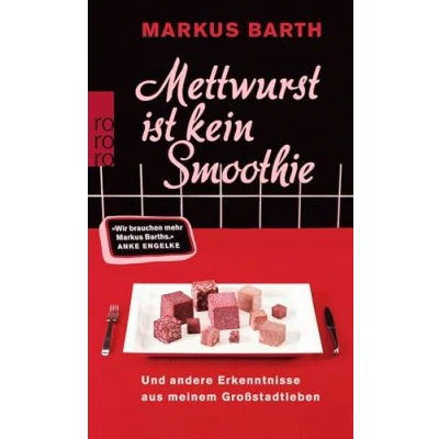 Abbildung von Mettwurst ist kein Smoothie: Und andere Erkenntnisse aus meinem Großstadtleben