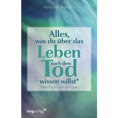 Abbildung von Alles, was du über das Leben nach dem Tod wissen willst: aber Angst hast zu fragen