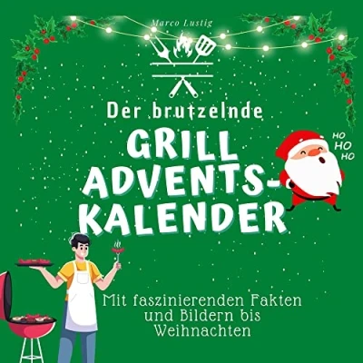 Abbildung von Der brutzelnde Grill Adventskalender: Mit faszinierenden Fakten und Bildern bis Weihnachten