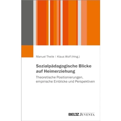 Abbildung von Sozialpädagogische Blicke auf Heimerziehung: Theoretische Positionierungen, empirische Einblicke und Perspektiven