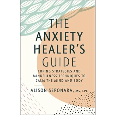 Abbildung von the Anxiety Healer&#039;s Guide: Coping Strategies and Mindfulness Techniques to Calm Mind Body