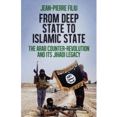 Abbildung von From Deep State to Islamic State: The Arab Counter Revolution and its Jihadi Legacy