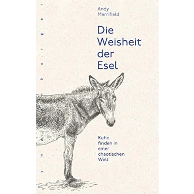 Abbildung von Die Weisheit der Esel: Ruhe finden in einer chaotischen Welt