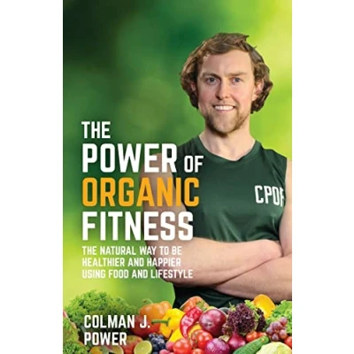 Abbildung von The Power of Organic Fitness: natural way to be healthier and happier using food &amp; lifestyle: lifestyle