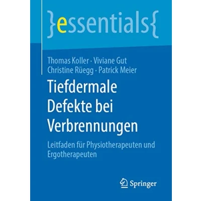 Abbildung von Tiefdermale Defekte bei Verbrennungen: Leitfaden für Physiotherapeuten und Ergotherapeuten (essentials)