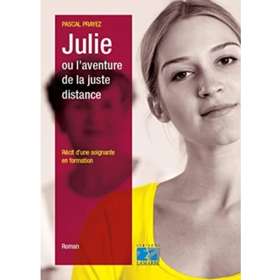 Abbildung von Julie ou l&#039;aventure de la juste distance: Récit d&#039;une soignante en formation.