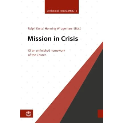 Abbildung von Mission in Crisis: The Church’s Unfinished Homework (Mission und Kontext (MuK))