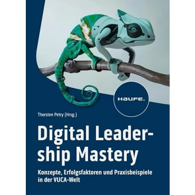 Abbildung von Digital Leadership Mastery: Konzepte, Erfolgsfaktoren und Praxisbeispiele in der VUCA Welt (Haufe Fachbuch)