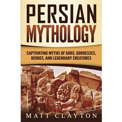Abbildung von Persian Mythology: Captivating Myths of Gods, Goddesses, Heroes, and Legendary Creatures