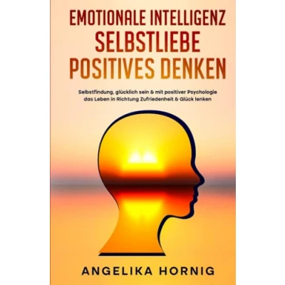 Abbildung von Emotionale Intelligenz Selbstliebe positives denken: Selbstfindung, glücklich sein &amp; mit positiver Psychologie das Leben in Richtung Zufriedenheit ... Denken, Band 1)
