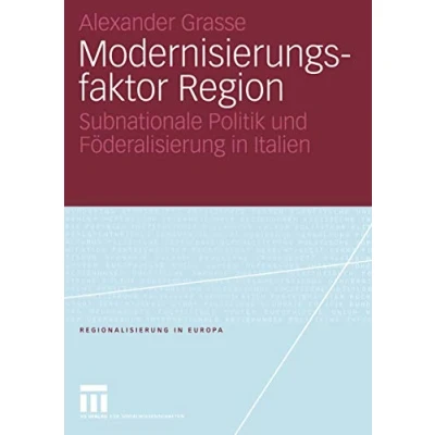 Abbildung von Modernisierungsfaktor Region: Subnationale Politik und Föderalisierung in Italien (Regionalisierung Europa) (German Edition) Europa, 5, Band 5)