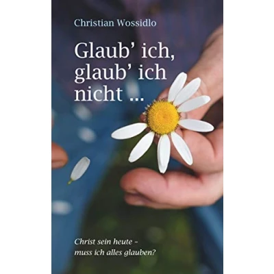 Abbildung von glaub&#039; ich, ich nicht: Christ sein heute: Muss alles glauben?