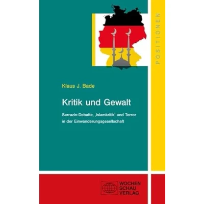 Abbildung von Kritik und Gewalt: Sarrazin Debatte, &quot;Islamkritik&quot; Terror in der Einwanderungsges (Positionen)