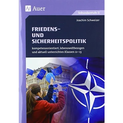 Abbildung von Friedens und Sicherheitspolitik: kompetenzorientiert, lebensweltbezogen aktuell unterrichten Klassen 11 13 (kompetenzorientiert unterrichten)