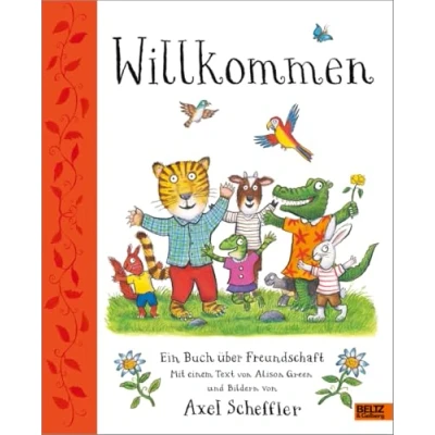 Abbildung von Willkommen. Ein Buch über Freundschaft: Mit einem Text von Alison Green und Bildern Axel Scheffler