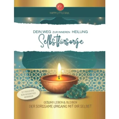 Abbildung von Dein Weg zur Inneren Heilung Selbstfürsorge: Gesund leben &amp; bleiben I Der sorgsame Umgang mit dir selbst