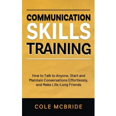 Abbildung von Communication Skills Training: How to Talk Anyone, Start and Maintain Conversations Effortlessly, Make Life Long Friends