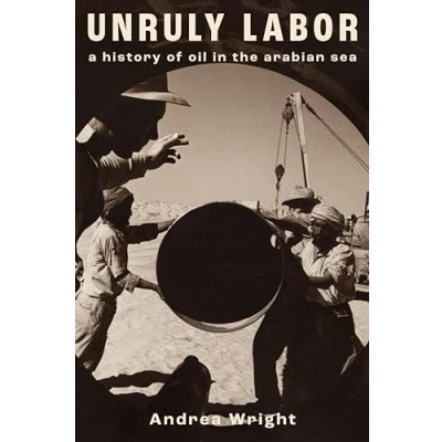 Abbildung von Unruly Labor: A History of Oil in the Arabian Sea (Stanford Studies Middle Eastern and Islamic Societies Cultures)