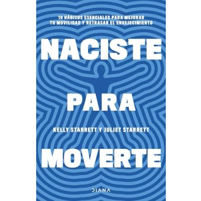 Abbildung von Naciste para moverte: 10 hábitos esenciales mejorar tu movilidad y retrasar el envejecimiento (Salud natural)