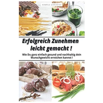 Abbildung von Erfolgreich Zunehmen leicht gemacht: Wie du ganz einfach gesund und nachhaltig dein Wunschgewicht erreichen kannst.