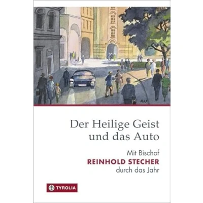 Abbildung von Der Heilige Geist und das Auto: Mit Bischof Reinhold Stecher durch Jahr