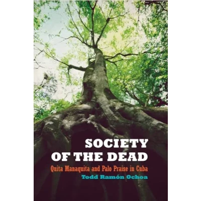 Abbildung von Society of the Dead: Quita Manaquita and Palo Praise in Cuba