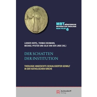 Abbildung von der Schatten Institution: Theologie angesichts sexualisierter Gewalt in katholischen Kirche (Münsterische Beiträge zur Theologie. Neue Folge)