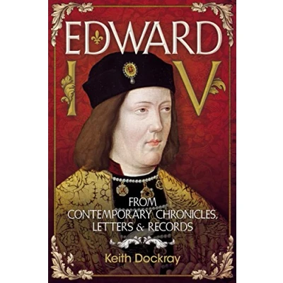 Abbildung von Edward IV: From Contemporary Chronicles, Letters and Records: &amp; Records