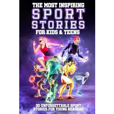 Abbildung von The Most Inspiring Sport Stories For Kids &amp; Teens: 30 Unforgettable Young Readers
