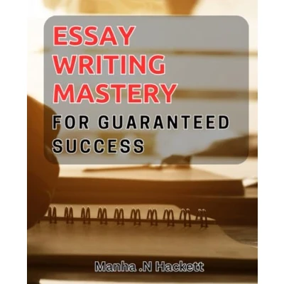 Abbildung von Essay Writing Mastery for Guaranteed Success: Master the Art of Academic Excellence