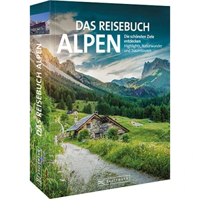 Abbildung von Reise Bildband Das Reisebuch Alpen. Die schönsten Ziele entdecken: Highlights, Naturwunder, Traumtouren, Ausflugstipps, Wanderungen, Bergtouren und nützliche Adressen. ideale Urlaubsplanung.
