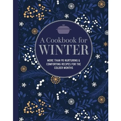 Abbildung von A Cookbook for Winter: More Than 95 Nurturing &amp; Comforting Recipes the Colder Months
