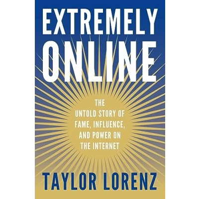 Abbildung von Extremely Online: the Untold Story of Fame, Influence, and Power on Internet