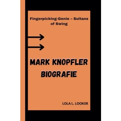 Abbildung von MARK KNOPFLER BIOGRAFIE: Fingerpicking Genie Sultans of Swing