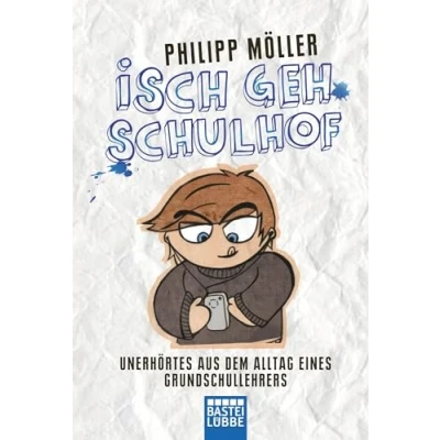 Abbildung von Isch geh Schulhof: Unerhörtes aus dem Alltag eines Grundschullehrers