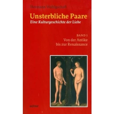 Abbildung von Unsterbliche Paare: Eine Kulturgeschichte der Liebe Band 1: Von Antike bis zur Renaissance