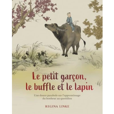 Abbildung von le petit garçon, buffle et lapin Une douce parabole sur l&#039;apprentissage du bonheur quotidien: au quotidien