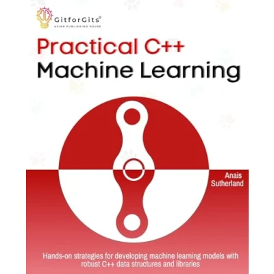 Abbildung von Practical C++ machine Learning: Hands on strategies for developing simple learning models using data structures and libraries