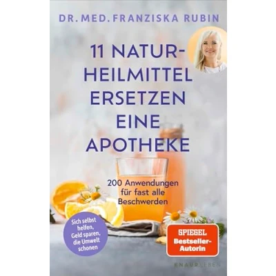 Abbildung von 11 Naturheilmittel ersetzen eine Apotheke: 200 Anwendungen für fast alle Beschwerden Natürliche Hausmittel jede Hausapotheke von SPIEGEL Bestseller Autorin Dr. Franziska Rubin