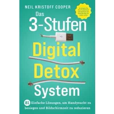 Abbildung von Das 3 Stufen Digital Detox System: 81 einfache Lösungen, um Handysucht zu besiegen und Bildschirmzeit reduzieren. So steigern Sie Ihre Produktivität gewinnen die Kontrolle über Ihr Leben zurück