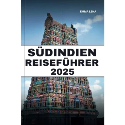 Abbildung von SÜDINDIEN REISEFÜHRER 2025: Erkunden Sie alte Tempel, ruhige Backwaters, reichhaltige Gewürze und Insidertipps für eine gefühlvolle Reise.
