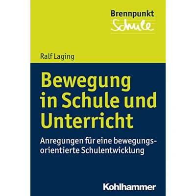 Abbildung von Bewegung in Schule und Unterricht: Anregungen für eine bewegungsorientierte Schulentwicklung (Brennpunkt Schule)