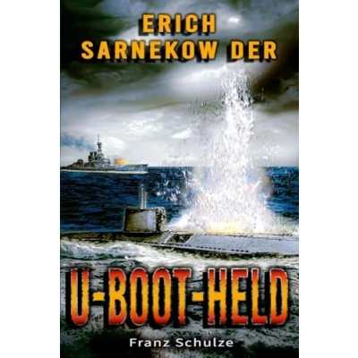 Abbildung von Erich Sarnekow der U Boot Held: Mit dem auf Feindfahrt im Weltkrieg Roman