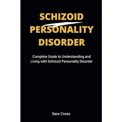 Abbildung von Schizoid Personality Disorder: Complete Guide to Understanding and Living with Disorder (Mental Health Explorations)