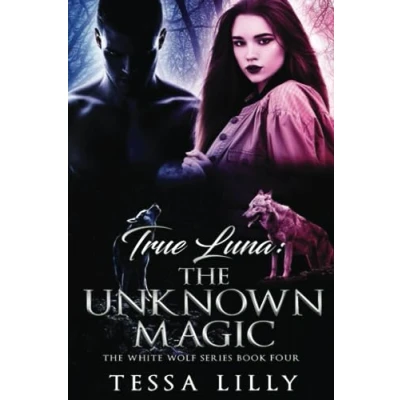 Abbildung von True Luna: The Unknown Magic (The White Wolf Series, Band 4)