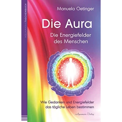 Abbildung von Die Aura Energiefelder des Menschen: Wie Gedanken und das tägliche Leben bestimmen